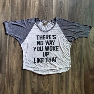 3/$15 There's No Way You Woke Up Like That Tee